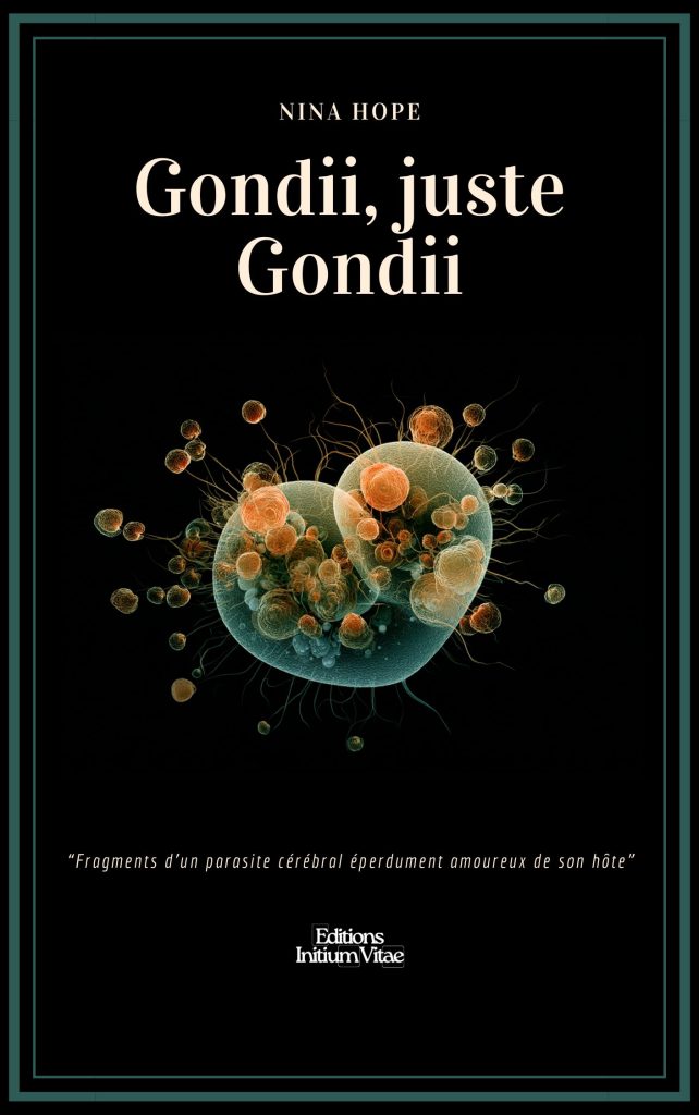 Couverture noire encadrée d’un double filet vert-bleu ; au centre, deux formes cellulaires translucides en forme de cœur, constellées de sphères orangées et de filaments nerveux, sous le titre « Gondii, juste Gondii ».