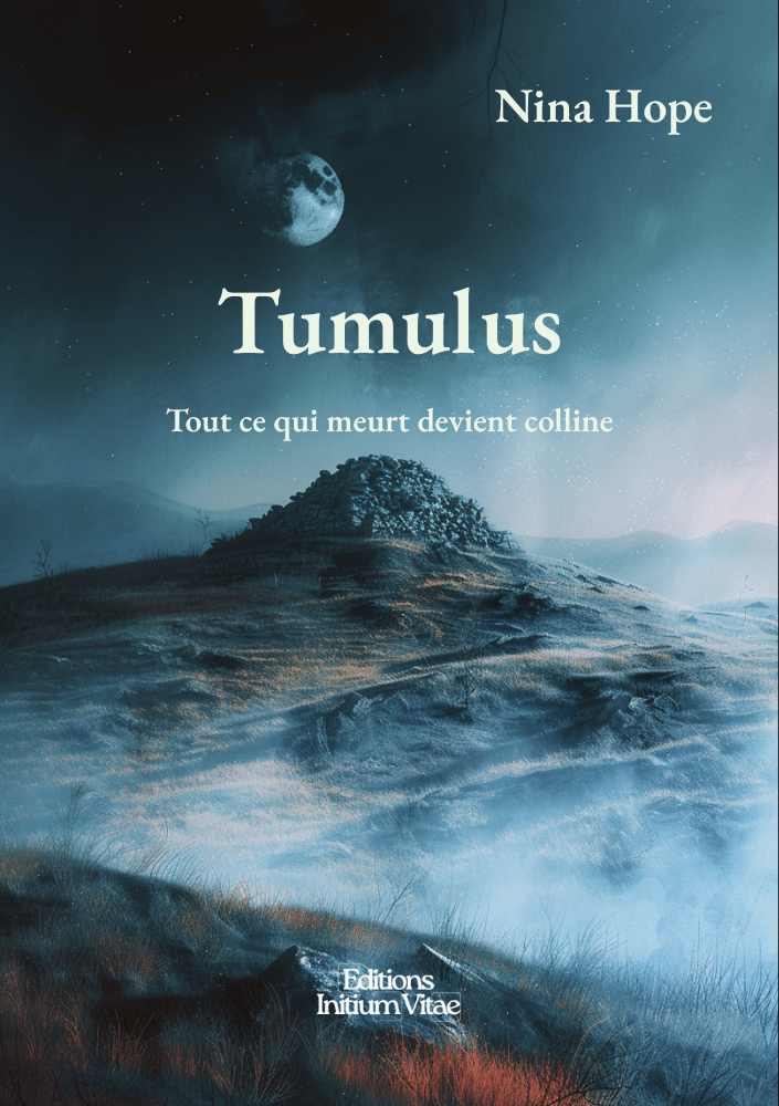 Couverture du livre Tumulus, tout ce qui meurt devient colline de Nina Hope, récit poétique et fragmentaire sur la mémoire, les veillées, et les traces laissées par les vivants et les morts.